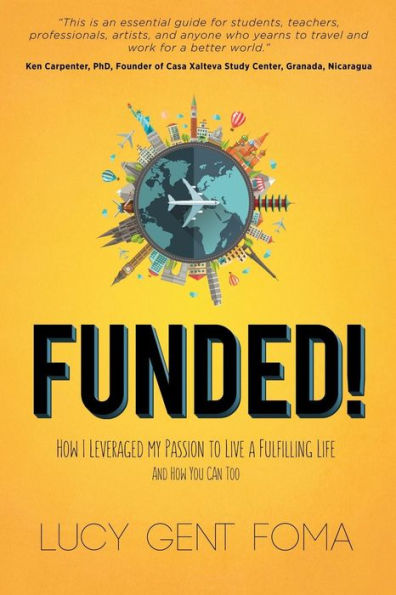 Funded!: How I Leveraged My Passion to Live A Fulfilling Life and You Can Too