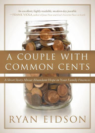 Title: A Couple With Common Cents: A Short Story About Abundant Hope in Your Family Finances, Author: Ryan Eidson