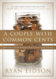 Title: A Couple With Common Cents: A Short Story About Abundant Hope in Your Family Finances, Author: Ryan Eidson