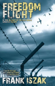 Title: Freedom Flight: A True Account of the Cold War's Greatest Escape, Author: Frank Iszak