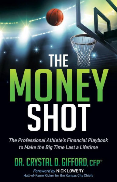 the Money Shot: Professional Athlete's Financial Playbook to Make Big Time Last a Lifetime