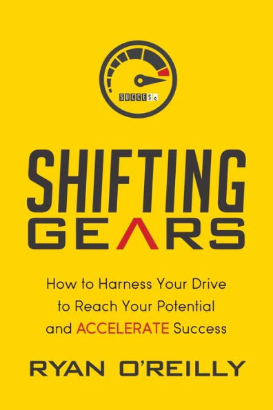 Shifting Gears: How to Harness Your Drive Reach Potential and Accelerate Success