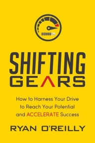 Free download txt ebooks Shifting Gears: How to Harness Your Drive to Reach Your Potential and Accelerate Success (English Edition) by Ryan O'Reilly