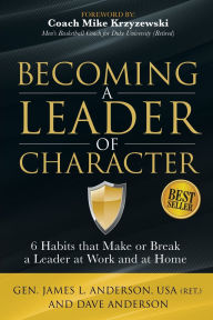 Title: Becoming a Leader of Character: 6 Habits That Make or Break a Leader at Work and at Home, Author: James L. Anderson US Army