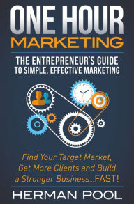 Title: One Hour Marketing: The Entrepreneur's Guide to Simple, Effective Marketing, Author: Herman Pool