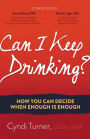 Can I Keep Drinking?: How You Can Decide When Enough Is Enough