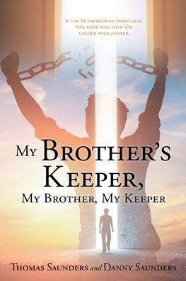 My Brother's Keeper, My Brother, My Keeper: If you're imprisoned spiritually, this book will help you unlock your answer.