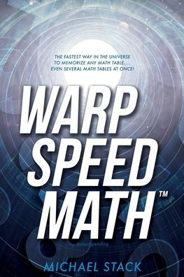 Warp Speed Math (Tm): The fastest way in the universe to memorize any math table.....even several math tables at once!