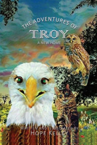 Title: The Adventures of Troy A New Home, Author: Hope Kelley