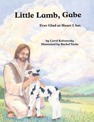 Little Lamb, Gabe: Ever Glad at Heart I Am