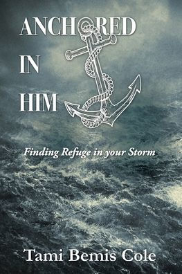 ANCHORED HIM: Finding Refuge your Storm