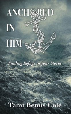 Anchored in Him: Finding Refuge in your Storm