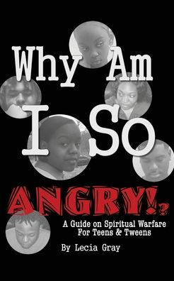 Why Am I So Angry?!: A Guide on Spiritual Warfare for Teens & Tweens.