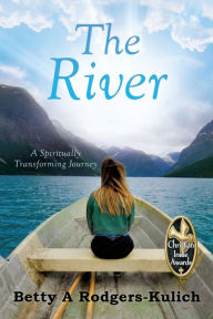 Free download spanish book The River: A Spiritually Transforming Journey by Betty A Rodgers-Kulich 9781630505387 English version