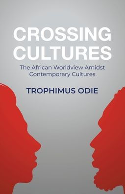 CROSSING CULTURES: The African worldview amidst contemporary cultures