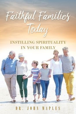 Faithful Families Today: Instilling Spirituality in Your Family