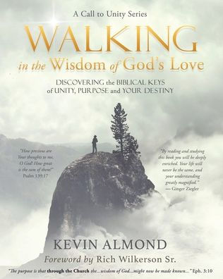 Walking the Wisdom of God's Love: Discovering Biblical Keys Unity, Purpose and Your Destiny