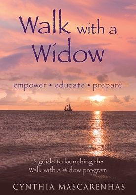 Walk With a Widow Empower. Educate. Prepare.: A guide to Launching the Walk With a Widow Program