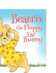 Title: Beatrix the Floppy Ear Bunny, Author: Dawn  Harvey Kittle