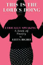 This is the Lord's Doing: LYRICALLY SPEAKING A Book of Poetry