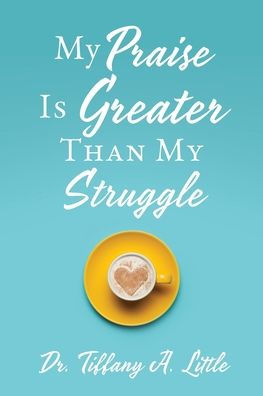 My Praise Is Greater Than My Struggle