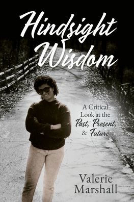 Hindsight Wisdom: A Critical Look at the Past, Present, & Future