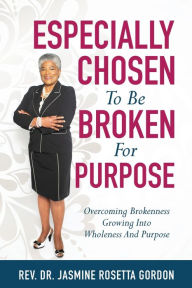 Download ebooks for ipods ESPECIALLY CHOSEN To Be BROKEN For PURPOSE: :Overcoming Brokenness Growing Into Wholeness And Purpose 9781630509132 (English literature)