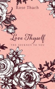 Download a free book online Love Thyself: The Journey to You PDF DJVU CHM by Rose Thach (English Edition)