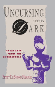 Title: Uncursing the Dark: Treasures from the Underworld, Author: Betty Deshong Meador