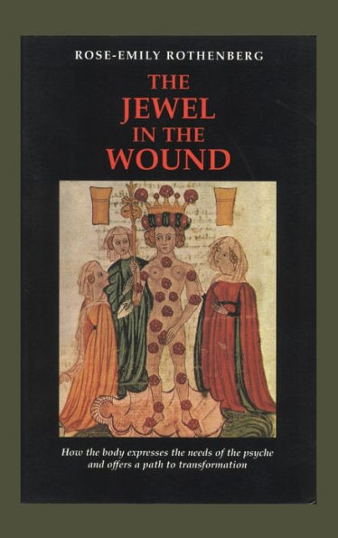 the Jewel Wound: How Body Expresses Needs of Psyche and Offers a Path to Transformation