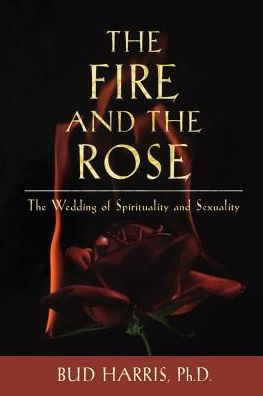 The Fire and Rose: Wedding of Spirituality Sexuality