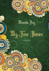 Title: My Four Homes: A Memoir, Author: Manisha Roy