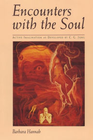 Title: Encounters with the Soul: Active Imagination as Developed by C.G. Jung, Author: Barbara Hannah