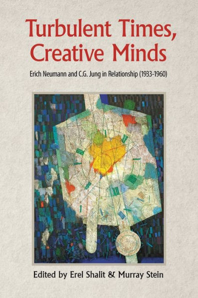 Turbulent Times, Creative Minds: Erich Neumann and C.G. Jung in Relationship (1933-1960)