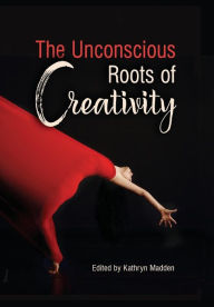 Title: The Unconscious Roots of Creativity, Author: Kathryn Madden