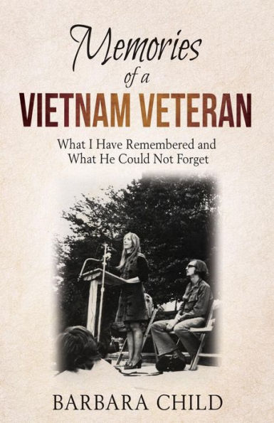 Memories of a Vietnam Veteran: What I Have Remembered and He Could Not Forget