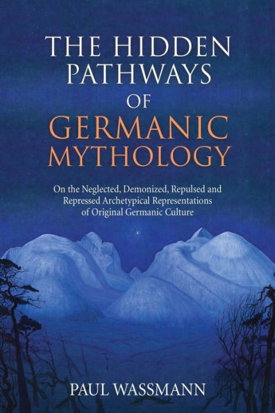 the Hidden Pathways of Germanic Mythology: On Neglected, Demonized, Repulsed and Repressed Archetypical Representations Original Culture