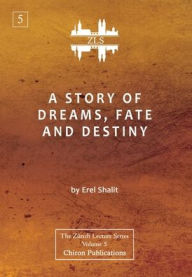 Title: A Story of Dreams, Fate and Destiny [Zurich Lecture Series Edition], Author: Erel Shalit