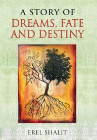 Title: A Story of Dreams, Fate and Destiny, Author: Erel Shalit