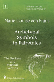 Free downloadable audiobooks for mp3 Volume 1 of the Collected Works of Marie-Louise von Franz: Archetypal Symbols in Fairytales: The Profane and Magical Worlds iBook by Marie-Louise von Franz