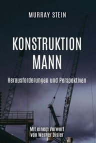 Title: Konstruktion Mann: Herausforderungen und Perspektiven, Author: Murray Stein