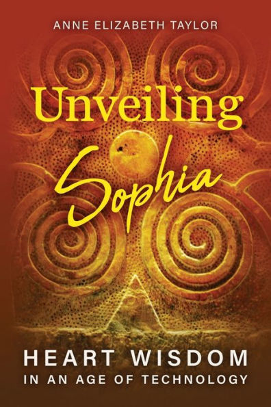 Unveiling Sophia: Heart Wisdom an Age of Technology