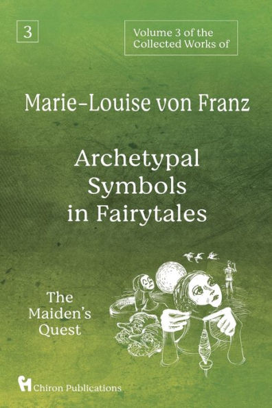 Volume 3 of The Collected Works Marie-Louise von Franz: Archetypal Symbols Fairytales: Maiden's Quest