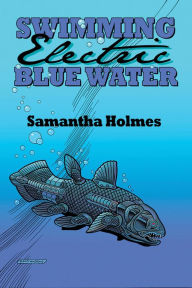 Title: Swimming Electric Blue Water, Author: Samantha Holmes