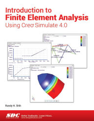 Title: Introduction to Finite Element Analysis Using Creo Simulate 4.0, Author: Randy H. Shih