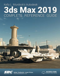 Title: Kelly L. Murdock's Autodesk 3ds Max 2019 Complete Reference Guide, Author: Kelly L. Murdock