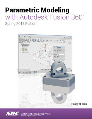 Parametric Modeling with Autodesk Fusion 360 Spring 2018 Edition
