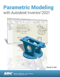 Title: Parametric Modeling with Autodesk Inventor 2021, Author: Randy Shih