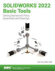 SOLIDWORKS 2022 Basic Tools: Getting started with Parts, Assemblies and Drawings