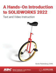 Title: A Hands-On Introduction to SOLIDWORKS 2022: Text and Video Instruction, Author: Kirstie Plantenberg